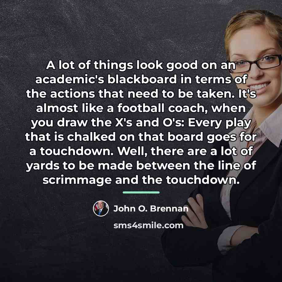 “A lot of things look good on an academic's blackboard…” quote by John O. Brennan