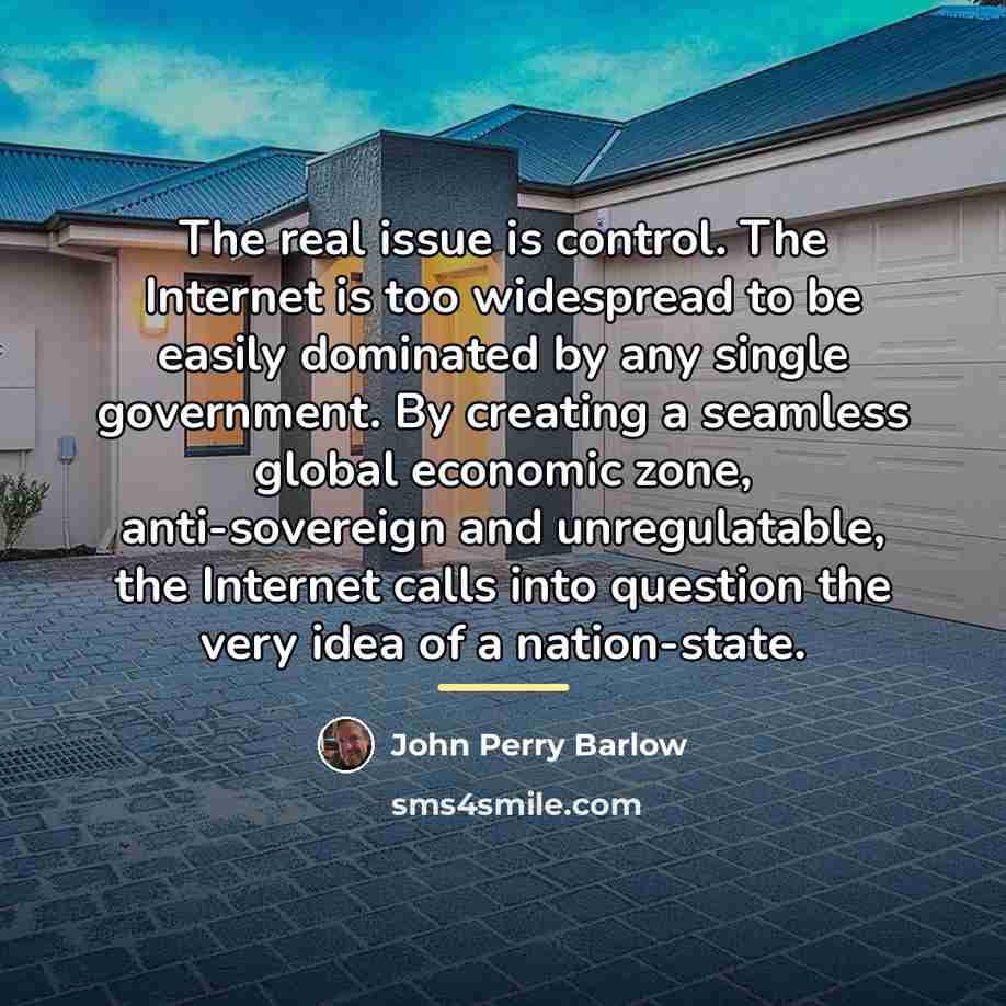 “The real issue is control. The Internet is too widespread…” quote by John Perry Barlow
