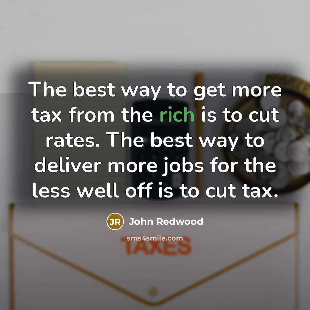 “The best way to get more tax from the rich…” quote by John Redwood
