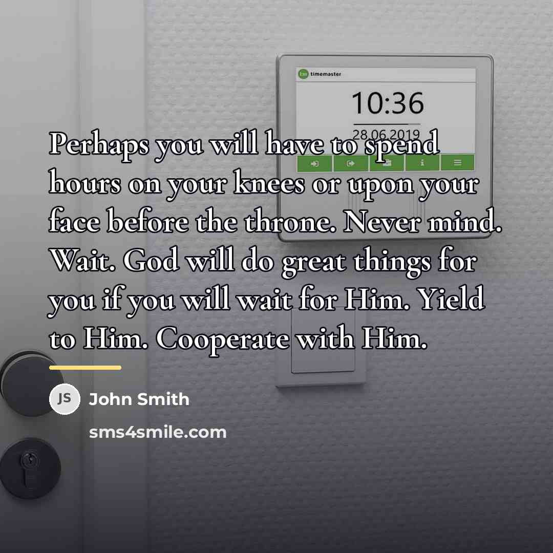 “Perhaps you will have to spend hours on your knees…” quote by John Smith