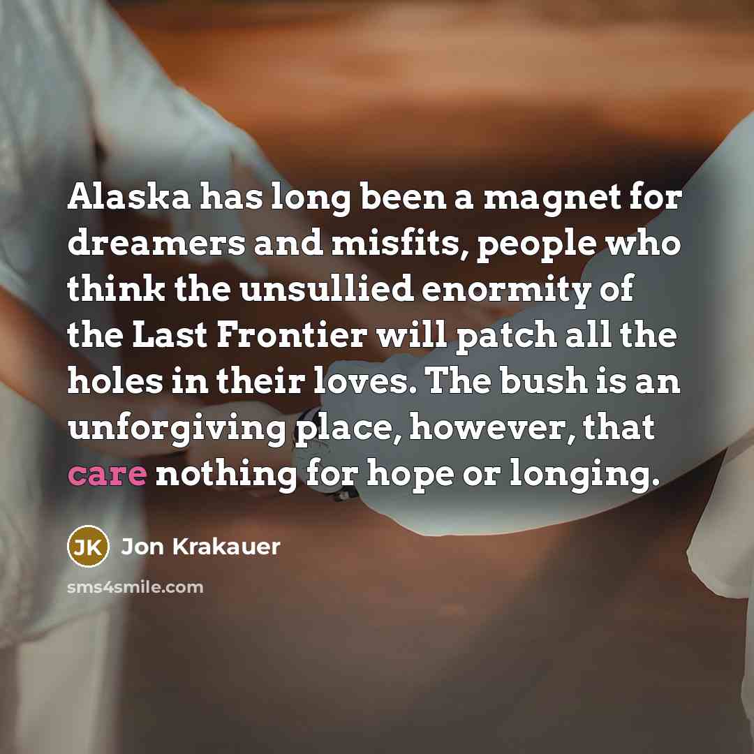 “Alaska has long been a magnet for dreamers and misfits,…” quote by Jon Krakauer