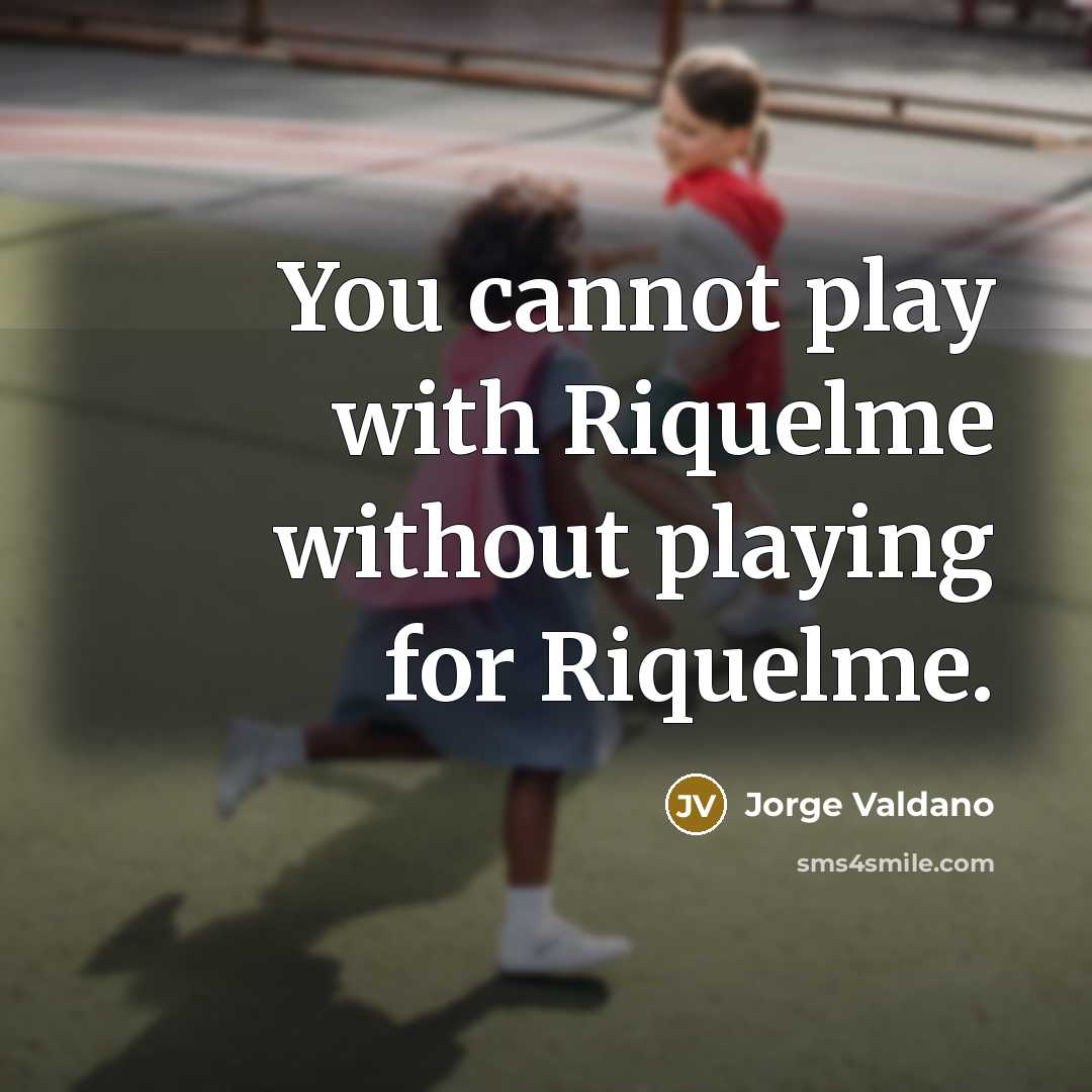 “You cannot play with Riquelme without playing for Riquelme.…” quote by Jorge Valdano