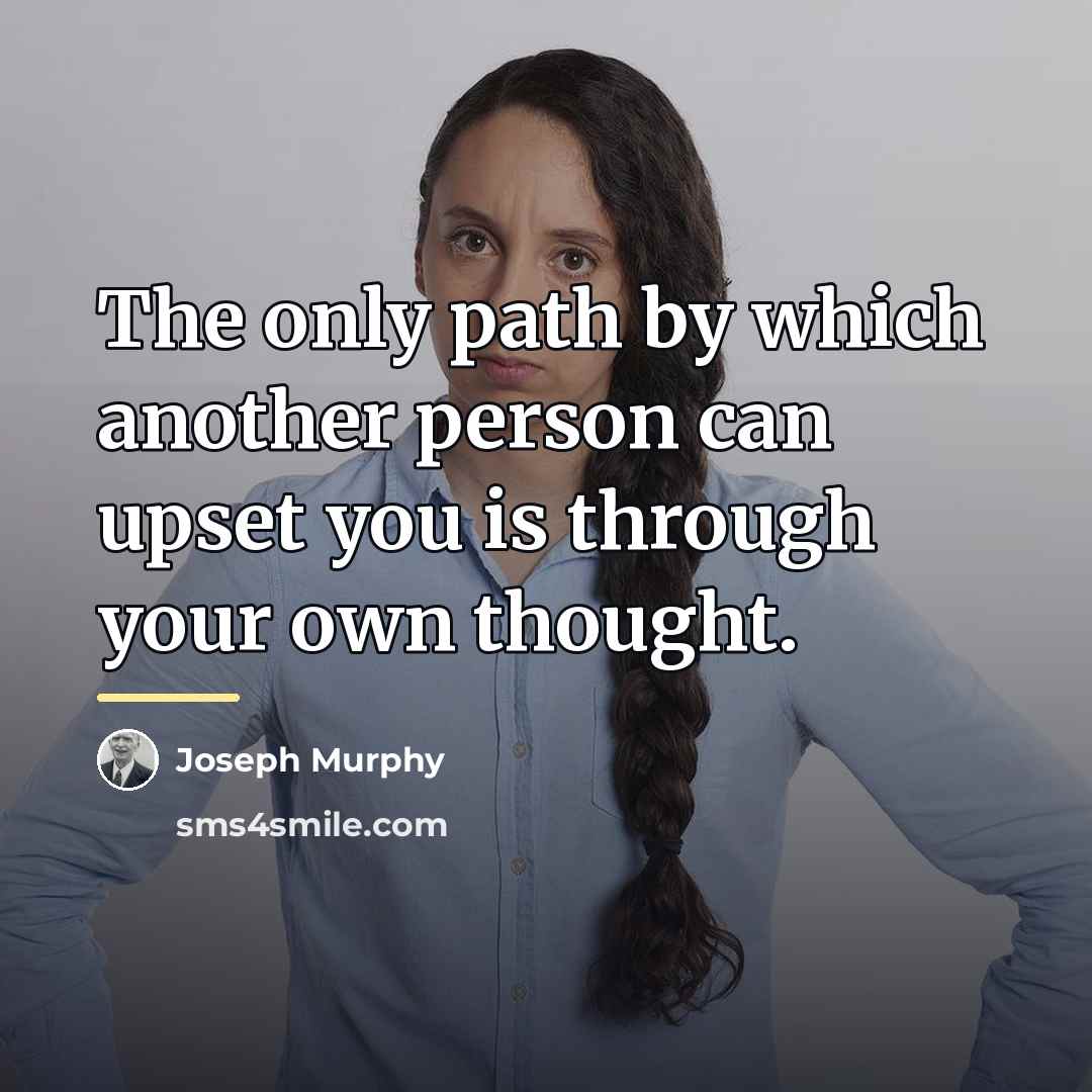 “The only path by which another person can upset you…” quote by Joseph Murphy
