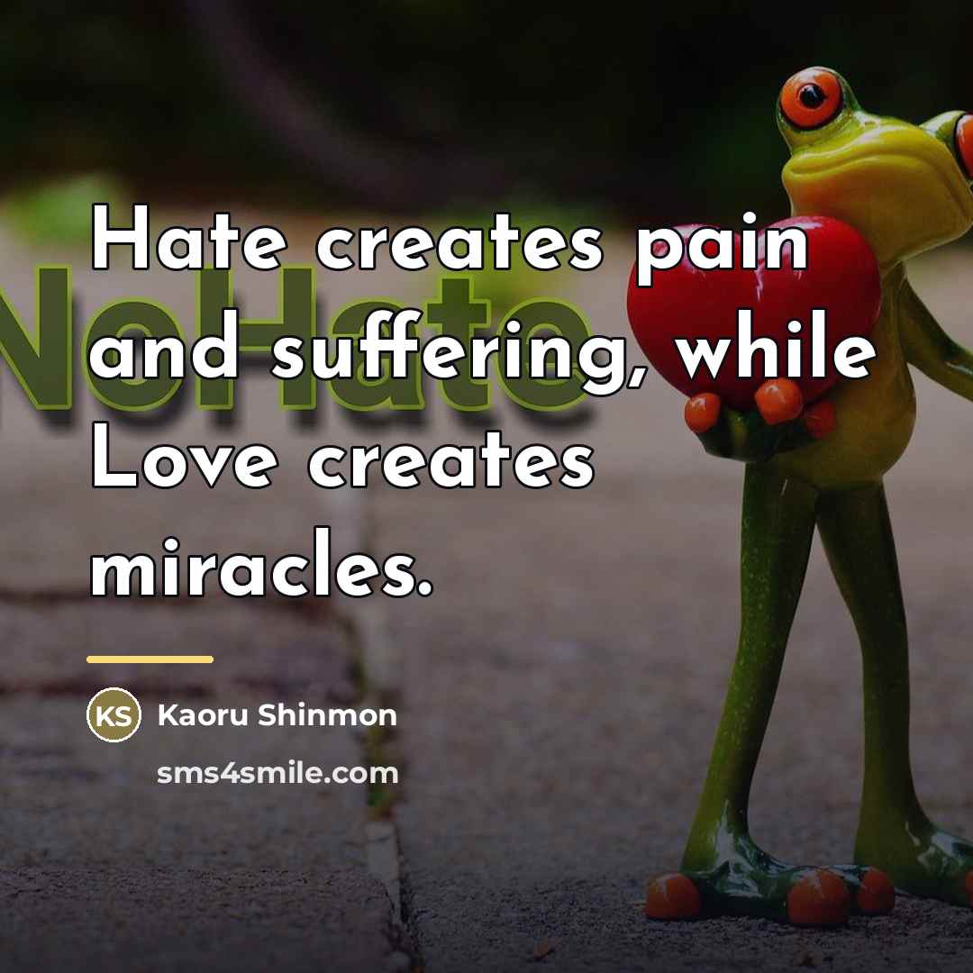 “Hate creates pain and suffering, while Love creates miracles.…” quote by Kaoru Shinmon
