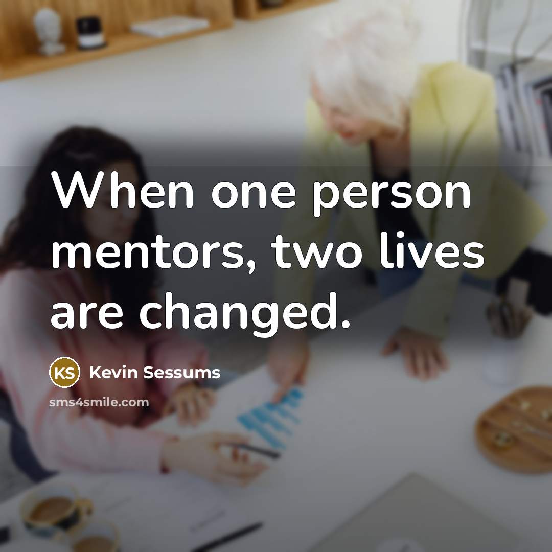 “When one person mentors, two lives are changed.…” quote by Kevin Sessums