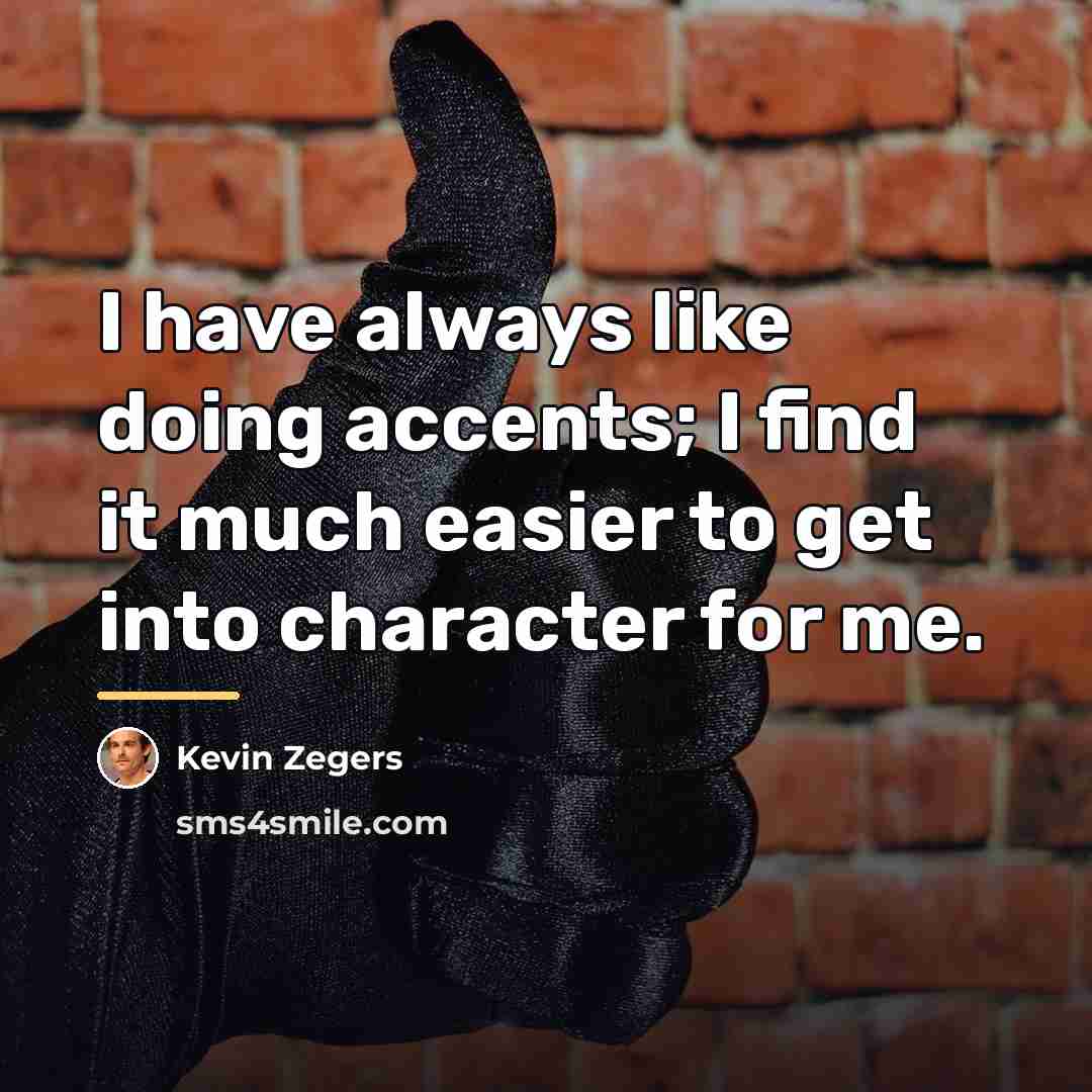 “I have always like doing accents; I find it much…” quote by Kevin Zegers