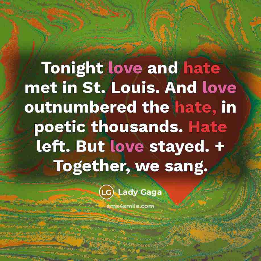 “Tonight love and hate met in St. Louis. And love…” quote by Lady Gaga