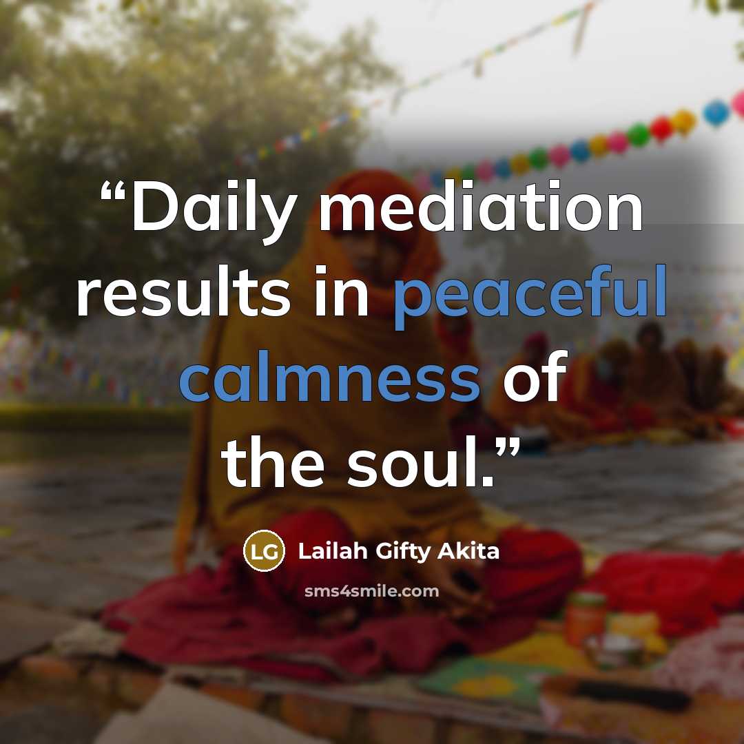 “Daily mediation results in peaceful calmness of the soul.” quote by Lailah Gifty Akita