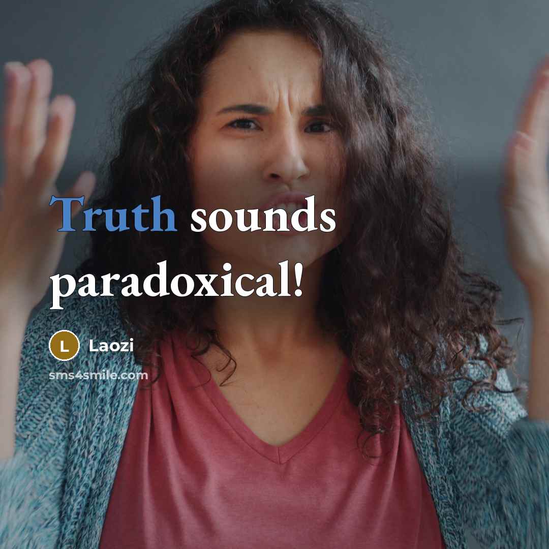 “Truth sounds paradoxical!…” quote by Laozi