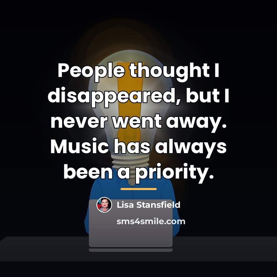 “People thought I disappeared, but I never went away. Music…” quote by Lisa Stansfield