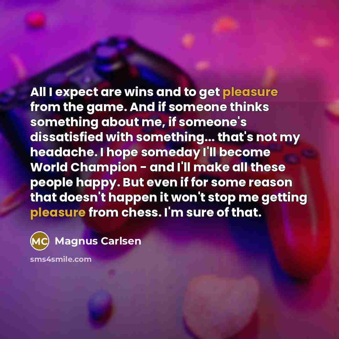 “All I expect are wins and to get pleasure from…” quote by Magnus Carlsen