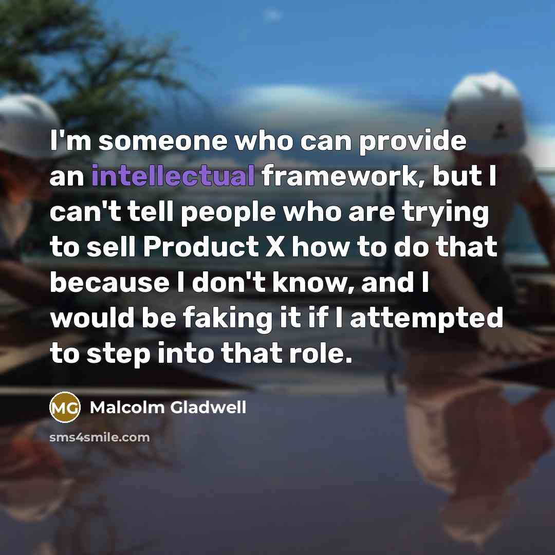 “I'm someone who can provide an intellectual framework, but I…” quote by Malcolm Gladwell