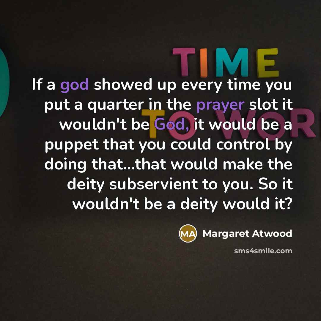 “If a god showed up every time you put a…” quote by Margaret Atwood