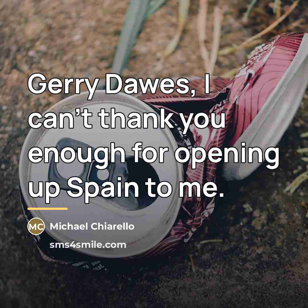 “Gerry Dawes, I can't thank you enough for opening up…” quote by Michael Chiarello