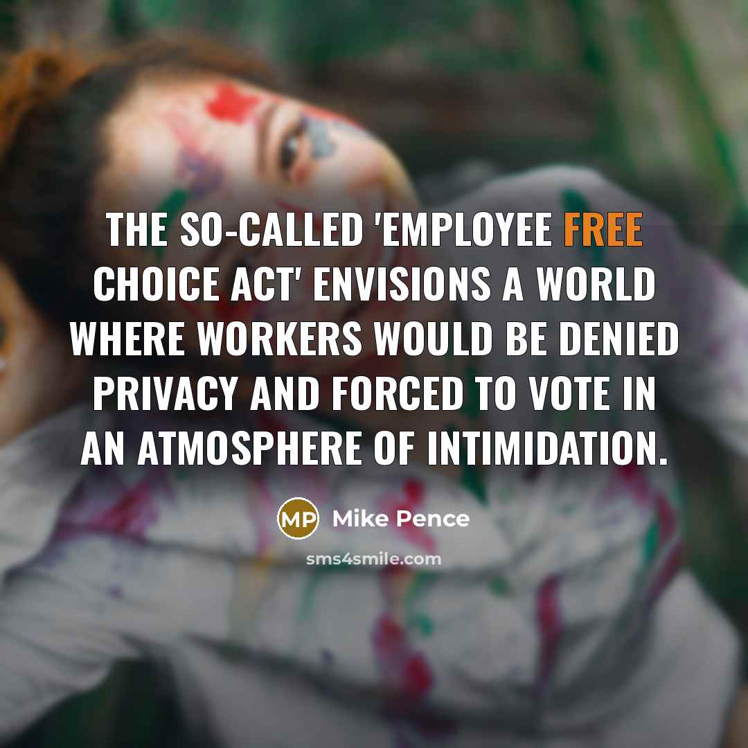“The so-called 'Employee Free Choice Act' envisions a world where…” quote by Mike Pence