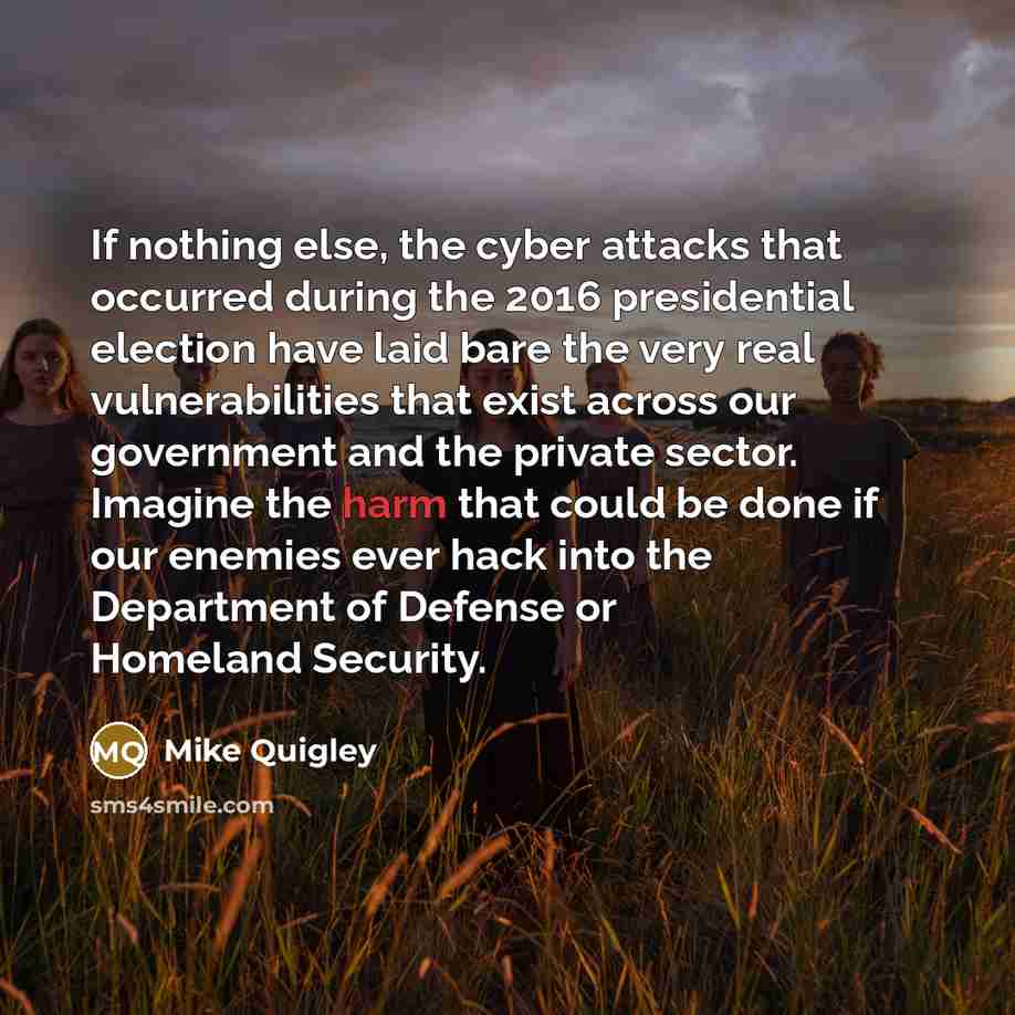 “If nothing else, the cyber attacks that occurred during the…” quote by Mike Quigley