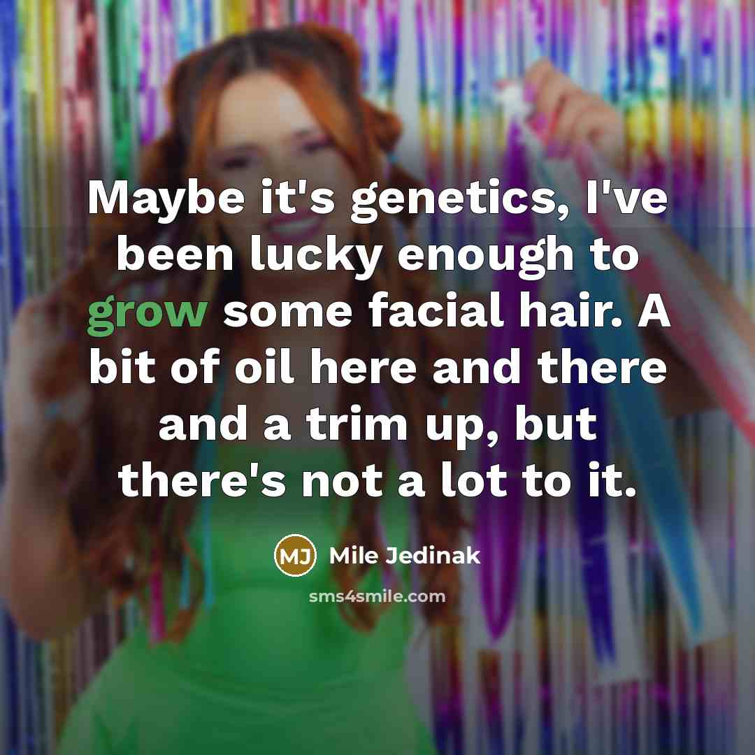 “Maybe it's genetics, I've been lucky enough to grow some…” quote by Mile Jedinak