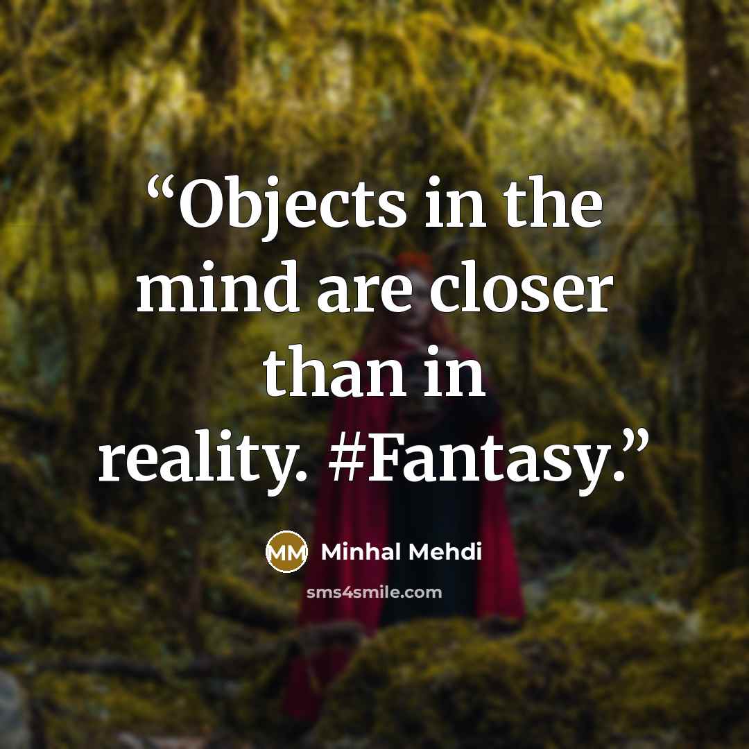 “Objects in the mind are closer than in reality. ‪#‎Fantasy‬.” quote by Minhal Mehdi