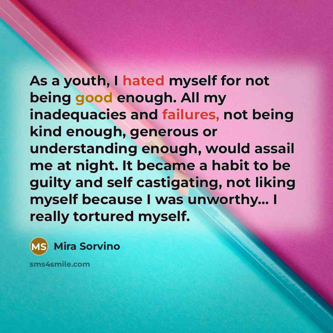 “As a youth, I hated myself for not being good…” quote by Mira Sorvino