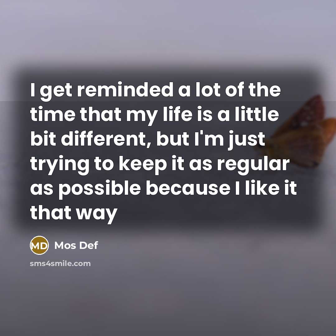 “I get reminded a lot of the time that my…” quote by Mos Def