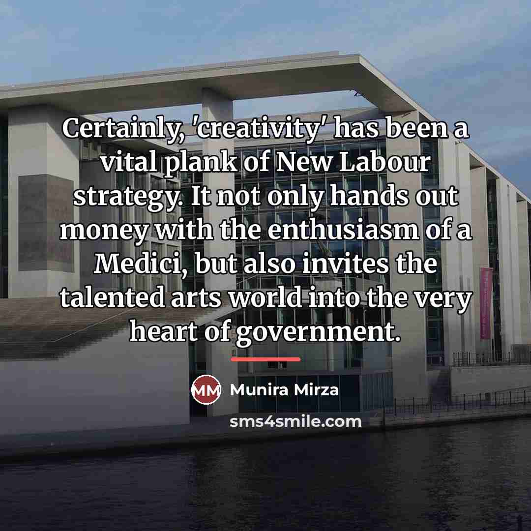 “Certainly, 'creativity' has been a vital plank of New Labour…” quote by Munira Mirza