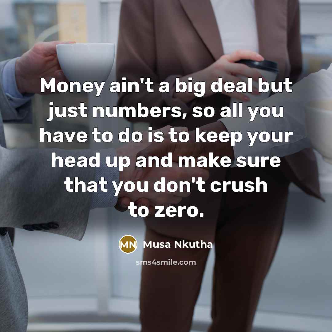 “Money ain't a big deal but just numbers, so all…” quote by Musa Nkutha