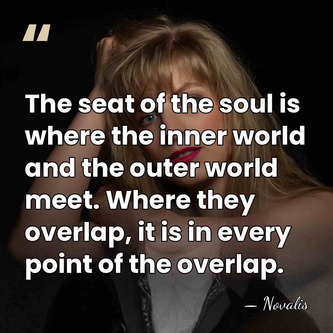The seat of the soul is where the inner world and the&hellip; - Novalis