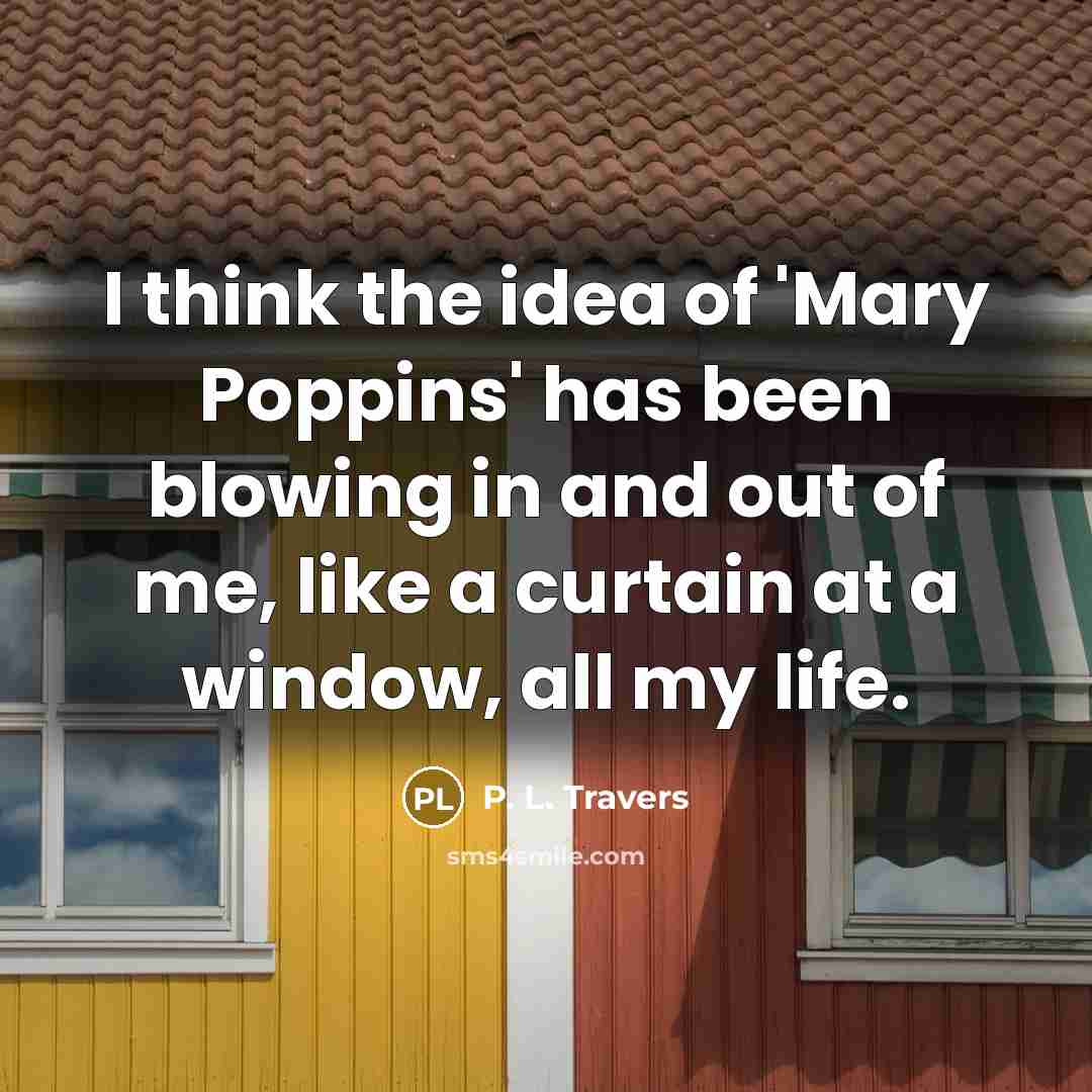 “I think the idea of 'Mary Poppins' has been blowing…” quote by P. L. Travers
