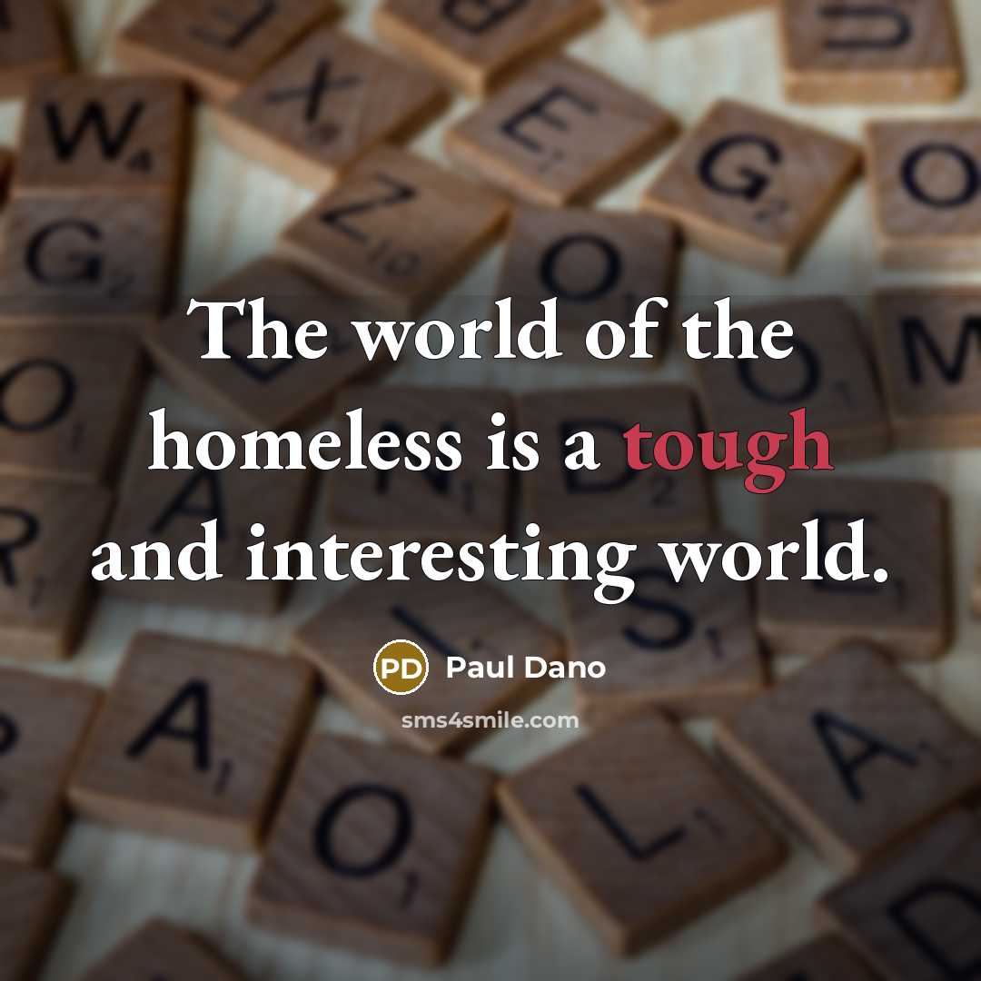 “The world of the homeless is a tough and interesting…” quote by Paul Dano