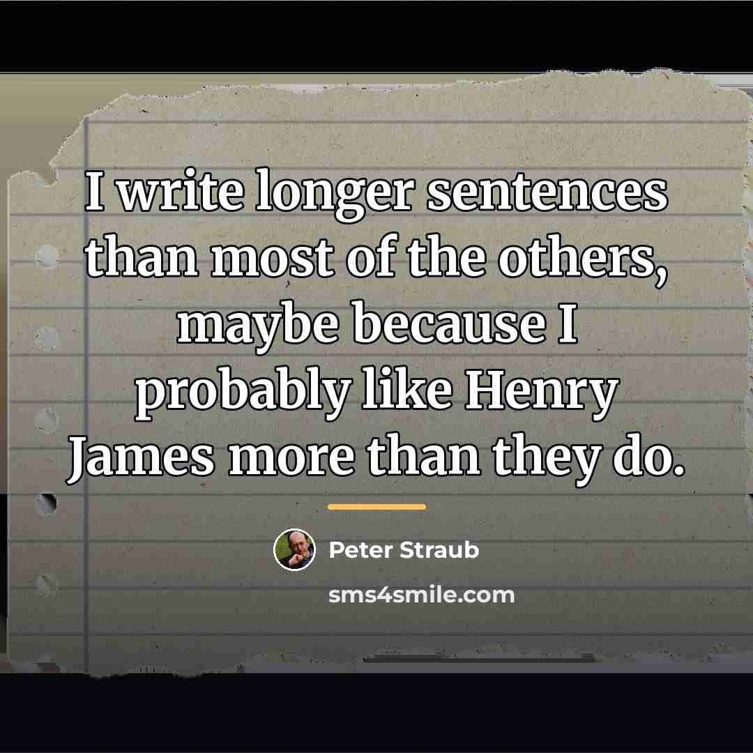 “I write longer sentences than most of the others, maybe…” quote by Peter Straub