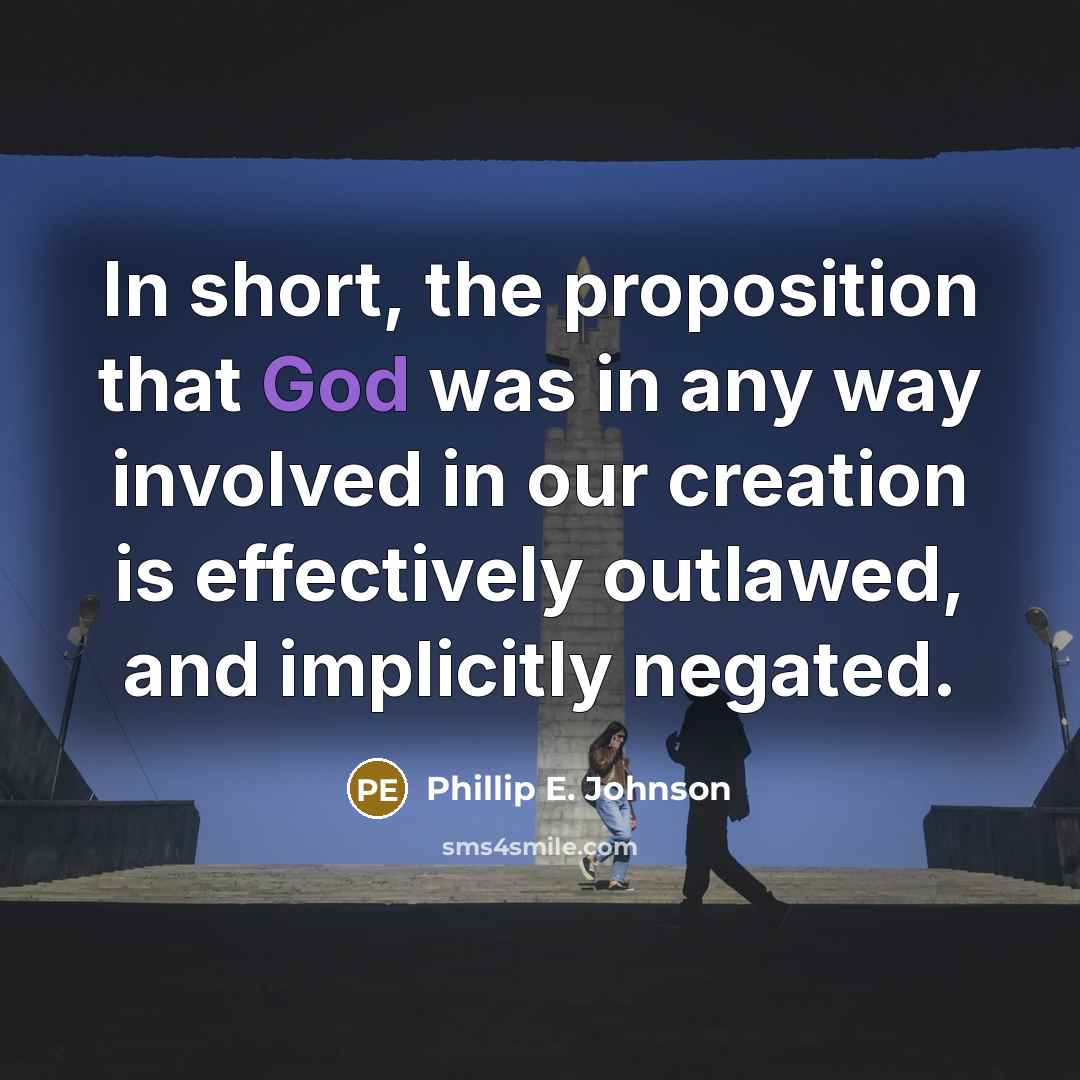 “In short, the proposition that God was in any way…” quote by Phillip E. Johnson