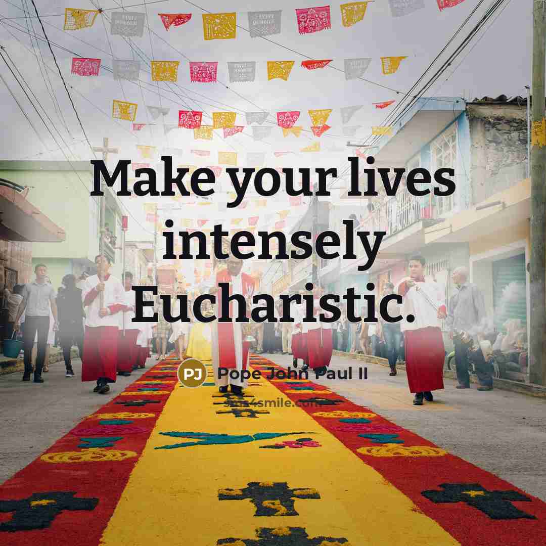 “Make your lives intensely Eucharistic.…” quote by Pope John Paul II
