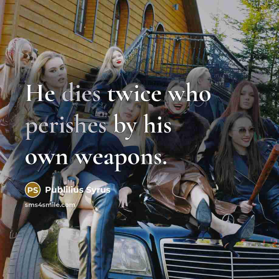 “He dies twice who perishes by his own weapons.…” quote by Publilius Syrus
