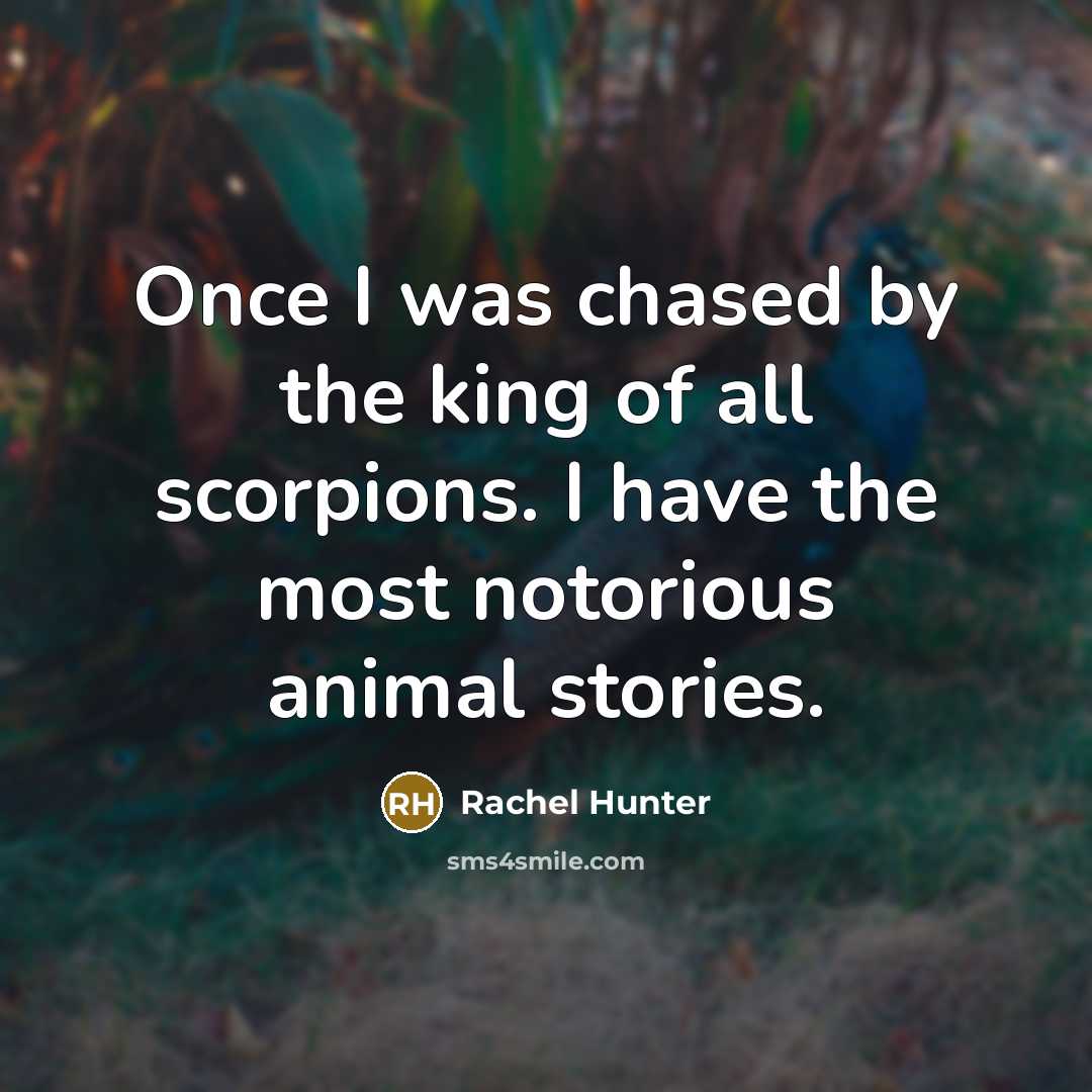 “Once I was chased by the king of all scorpions.…” quote by Rachel Hunter