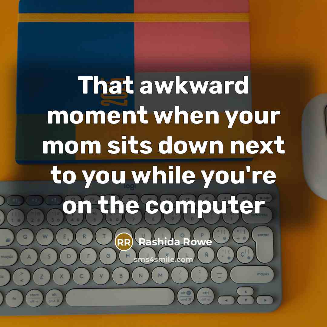 “That awkward moment when your mom sits down next to…” quote by Rashida Rowe