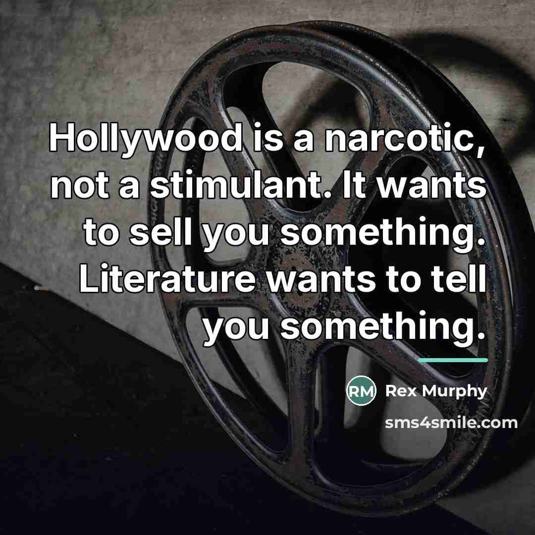“Hollywood is a narcotic, not a stimulant. It wants to…” quote by Rex Murphy