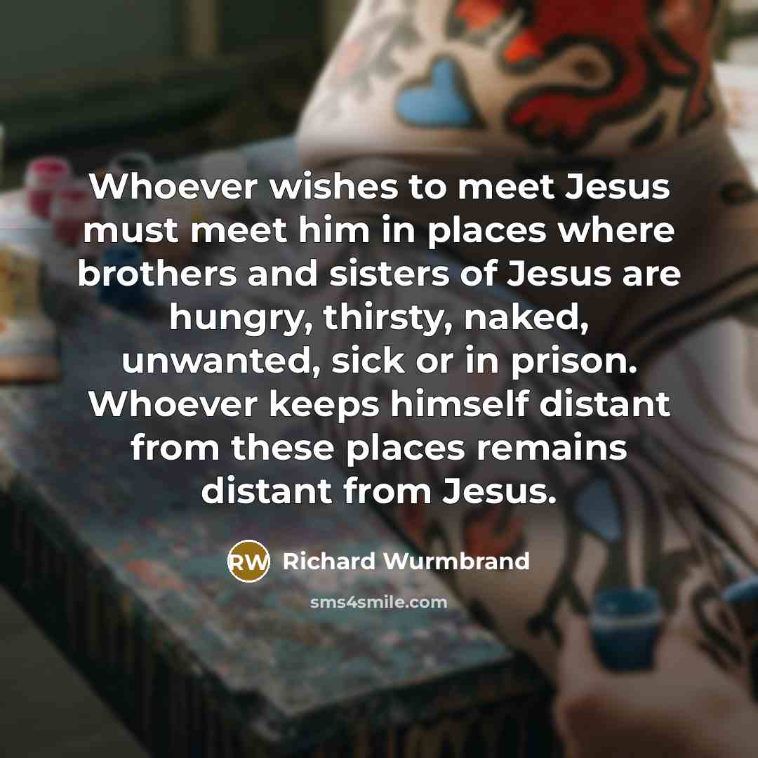 “Whoever wishes to meet Jesus must meet him in places…” quote by Richard Wurmbrand