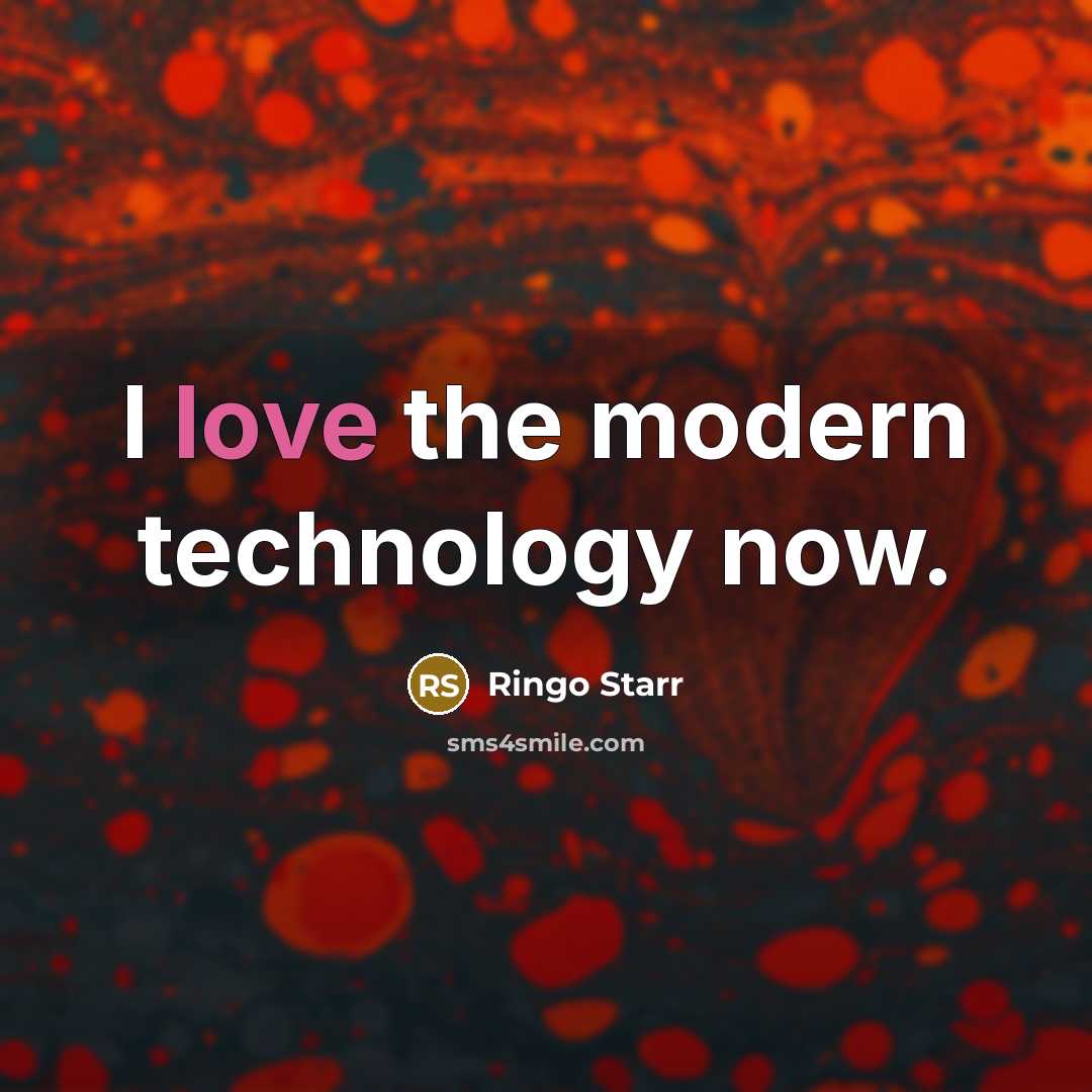 “I love the modern technology now.…” quote by Ringo Starr