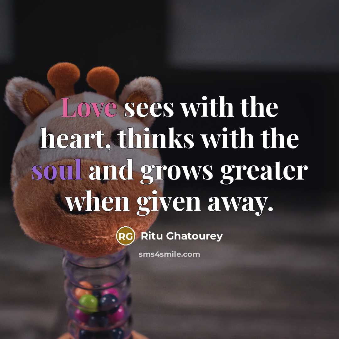 “Love sees with the heart, thinks with the soul and…” quote by Ritu Ghatourey