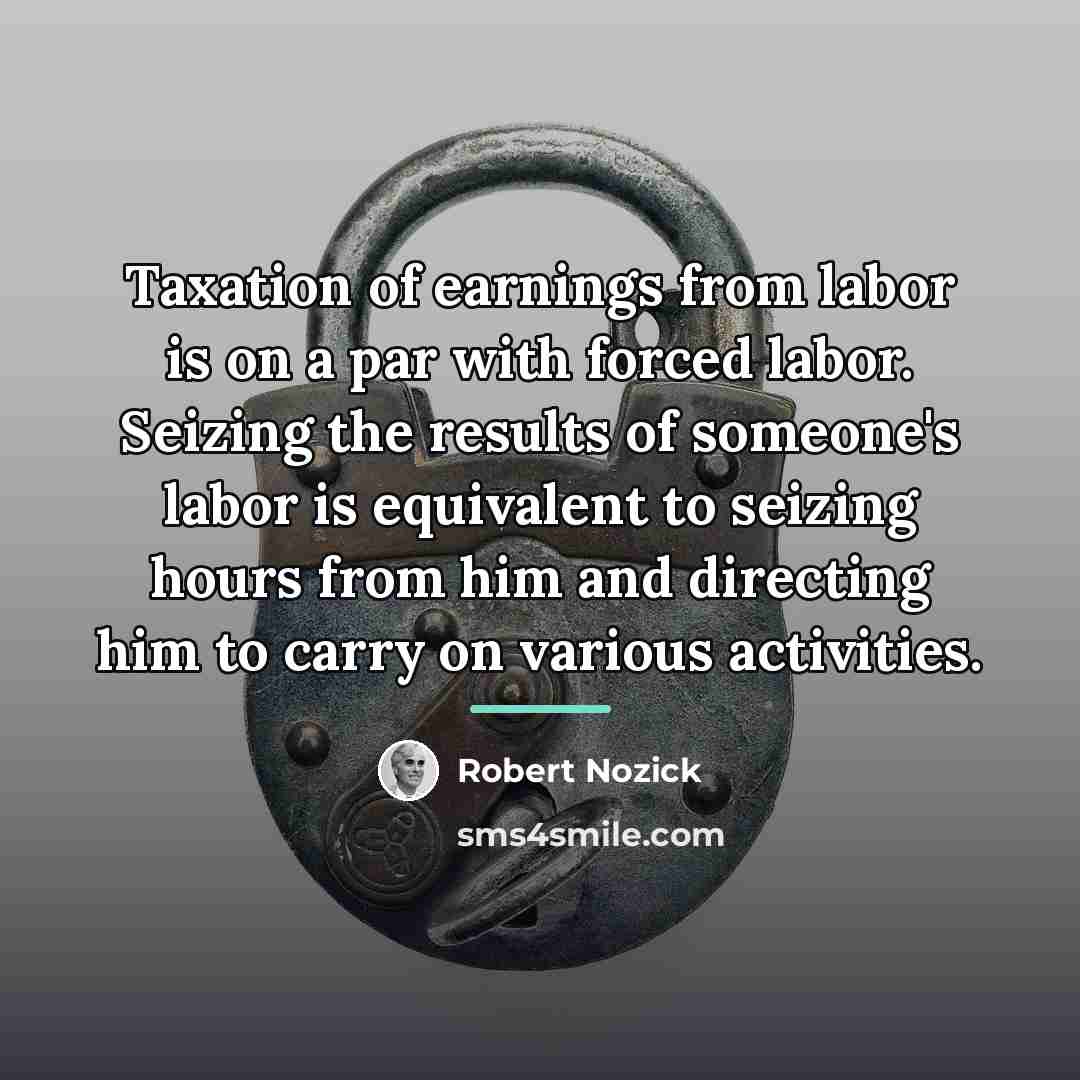 “Taxation of earnings from labor is on a par with…” quote by Robert Nozick