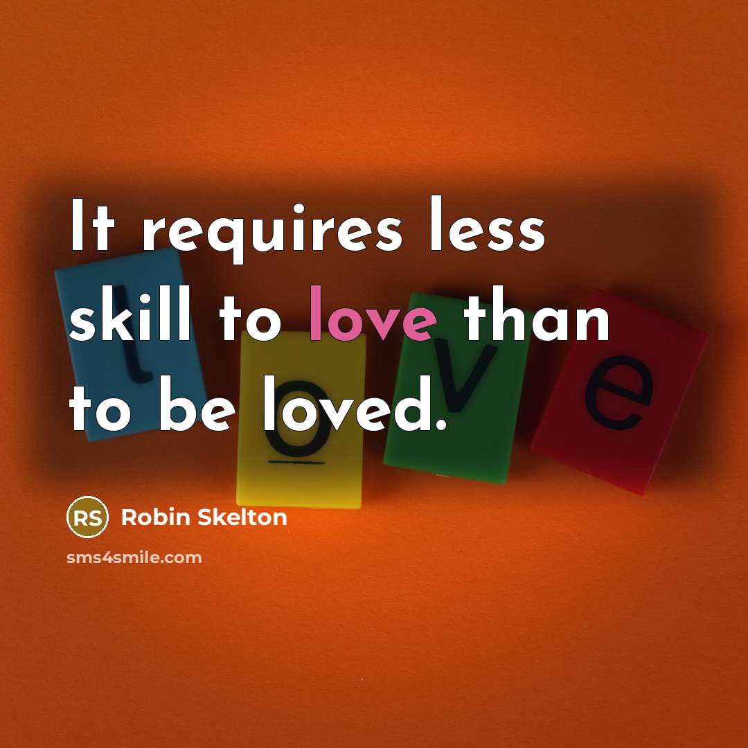 “It requires less skill to love than to be loved.…” quote by Robin Skelton
