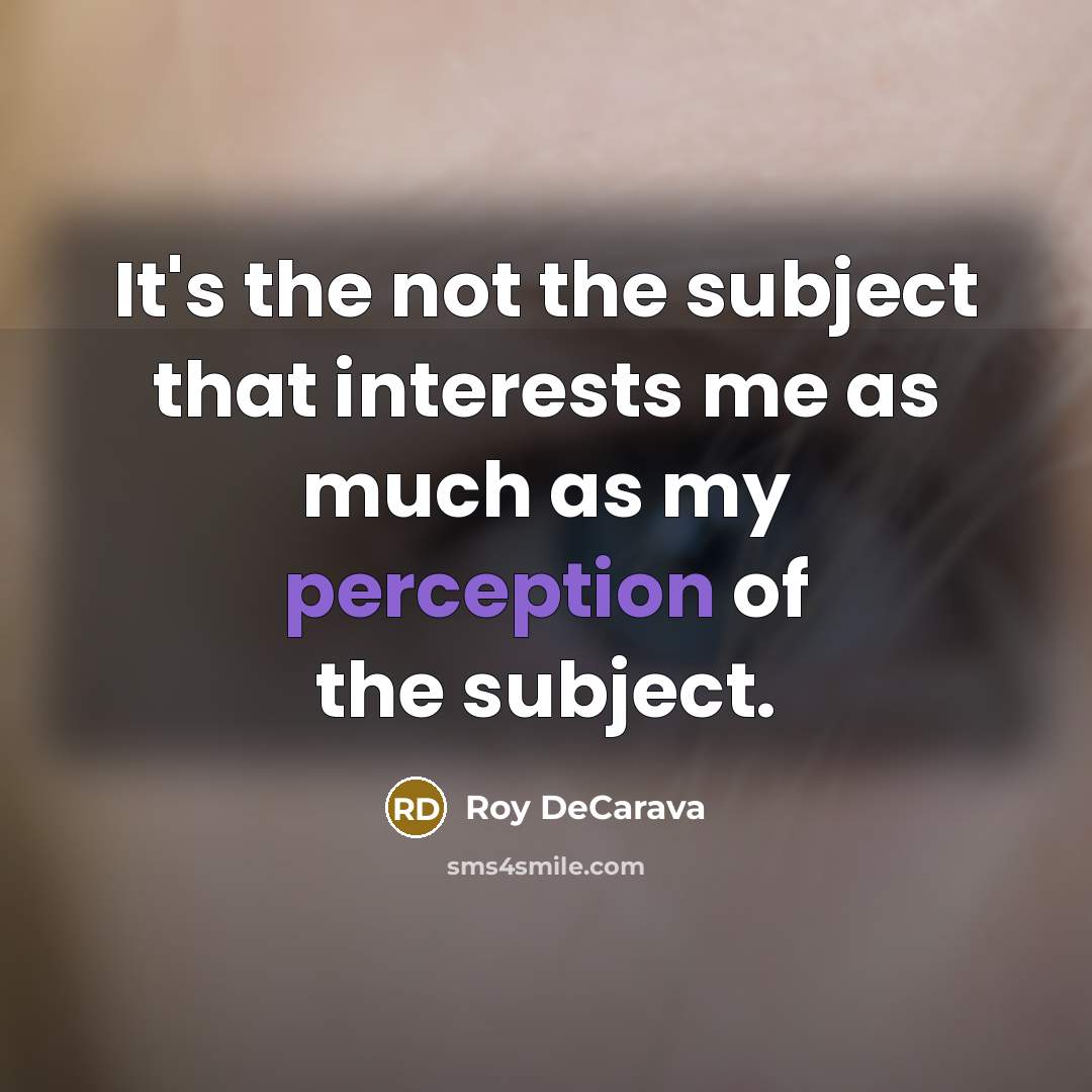 “It's the not the subject that interests me as much…” quote by Roy DeCarava
