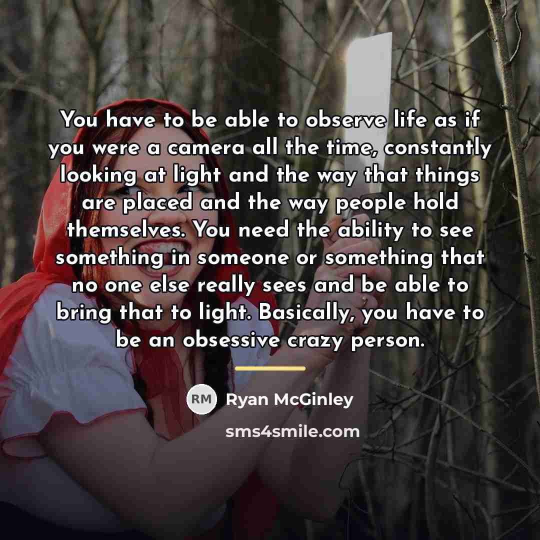 “You have to be able to observe life as if…” quote by Ryan McGinley