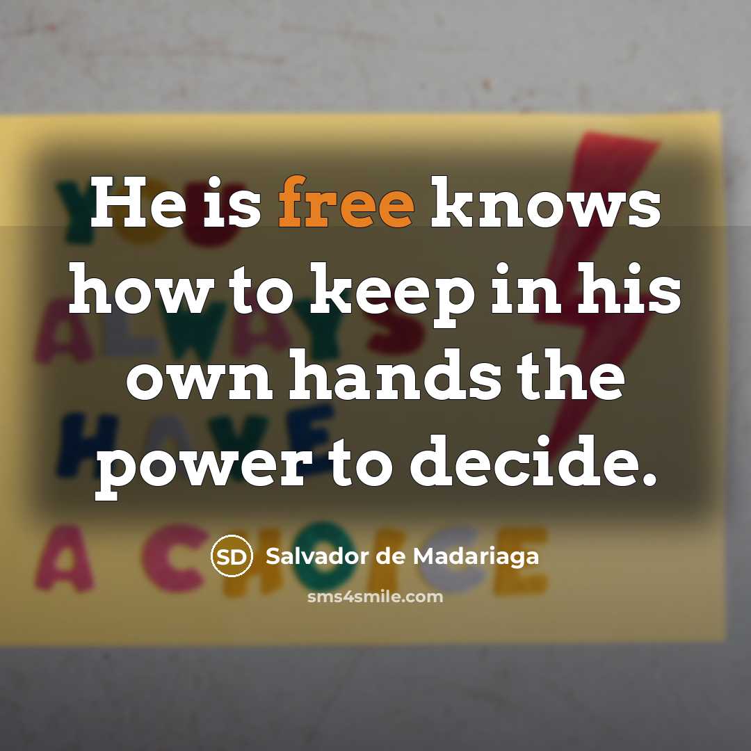 “He is free knows how to keep in his own…” quote by Salvador de Madariaga