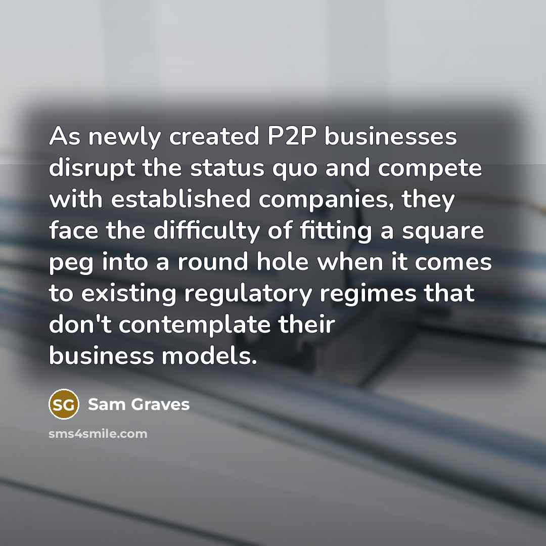 “As newly created P2P businesses disrupt the status quo and…” quote by Sam Graves