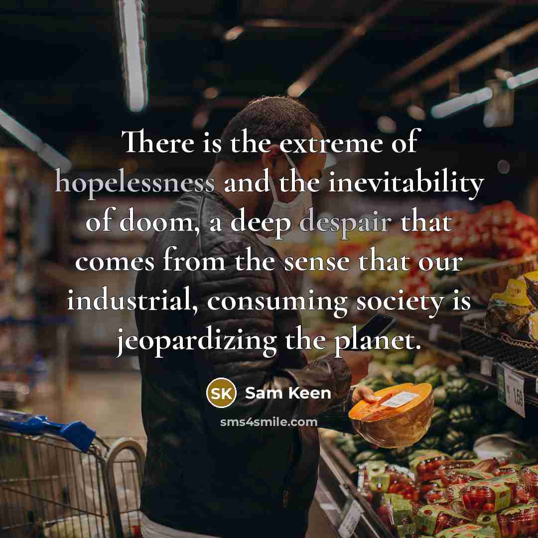 “There is the extreme of hopelessness and the inevitability of…” quote by Sam Keen