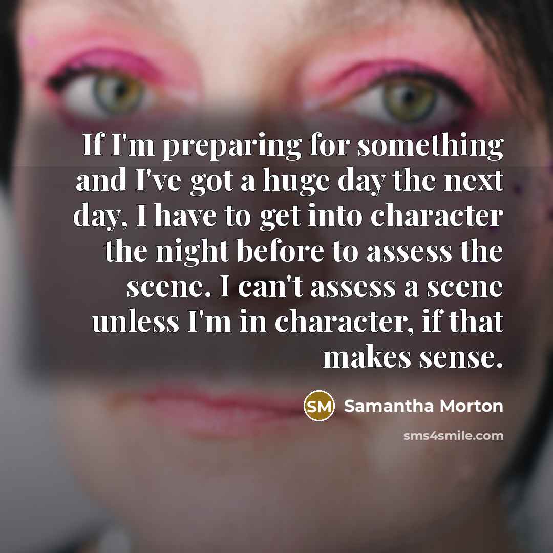 “If I'm preparing for something and I've got a huge…” quote by Samantha Morton