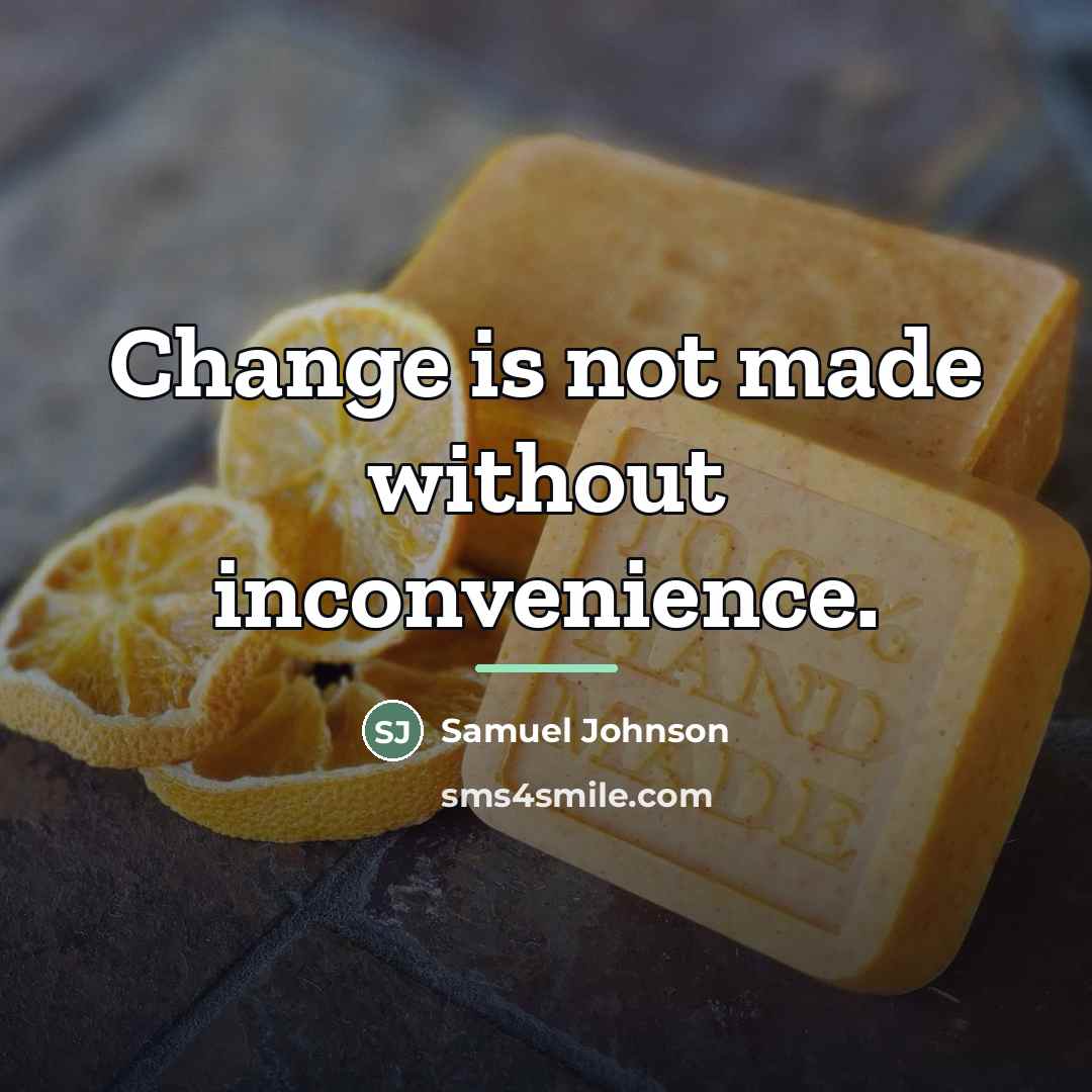 “Change is not made without inconvenience.…” quote by Samuel Johnson