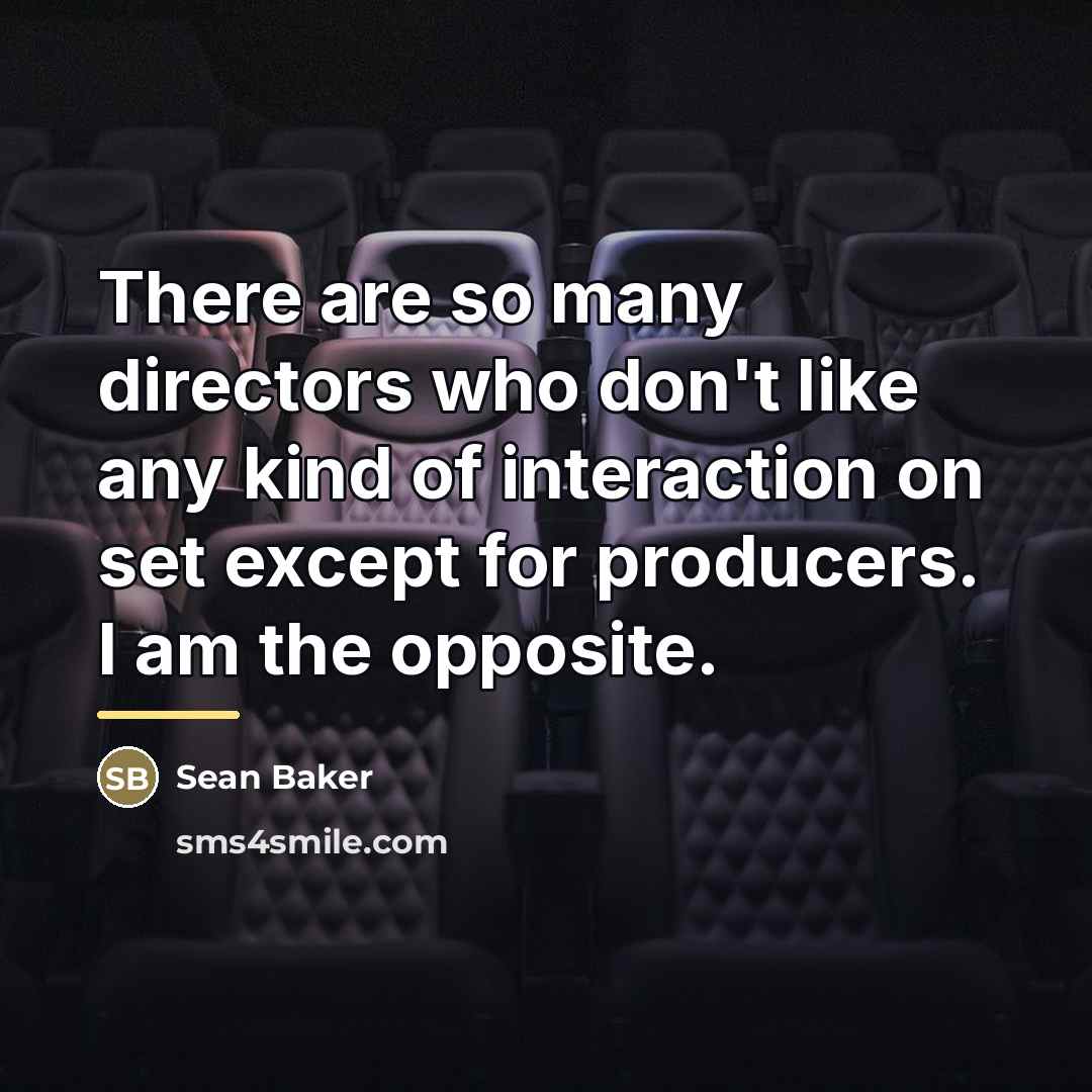“There are so many directors who don't like any kind…” quote by Sean Baker