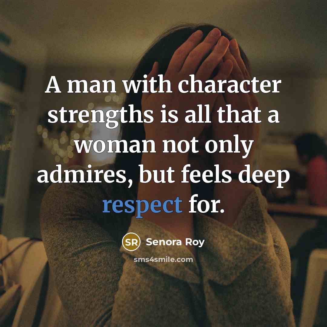 “A man with character strengths is all that a woman…” quote by Senora Roy